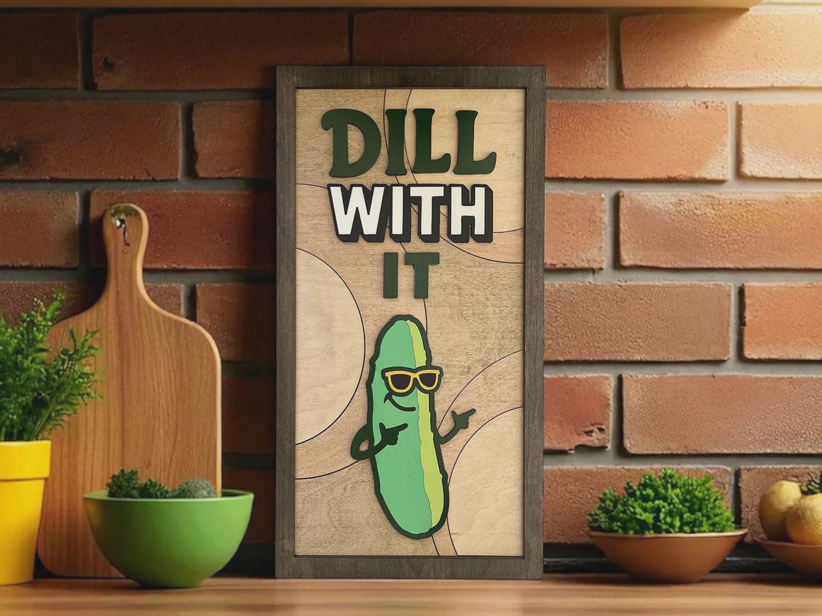 Kitchen Sign "Dill with it" 3D Layered Wood Wall Art – Laser Cut Decor